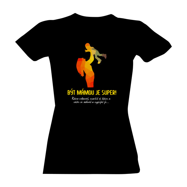 Tričko s potiskem Být mámou je super_černá