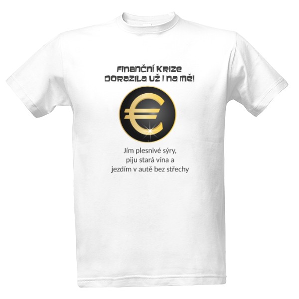 Tričko s potiskem FINANČNÍ KRIZE DORAZILA